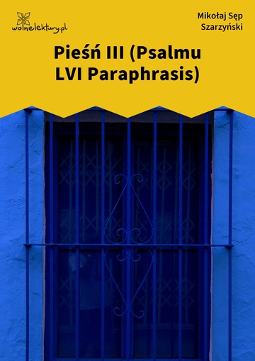 Mikołaj Sęp Szarzyński, Pieśń III (Psalmu LVI Paraphrasis)