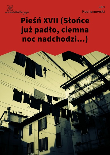 Pieśń XVII (Słońce już padło, ciemna noc nadchodzi...)