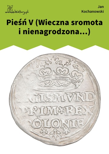 Pieśń V (Wieczna sromota i nienagrodzona...)