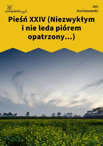 Jan Kochanowski, Pieśni, Księgi wtóre, Pieśń XXIV (Niezwykłym i nie leda piórem opatrzony...)