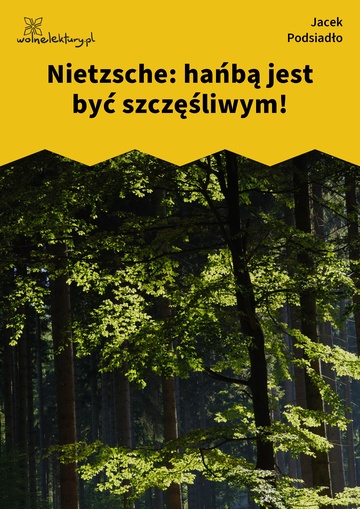 Jacek Podsiadło, Wychwyt Grahama, Nietzsche: hańbą jest być szczęśliwym!