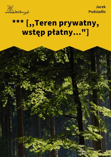 Jacek Podsiadło, Wychwyt Grahama, *** [,,Teren prywatny, wstęp płatny..."]