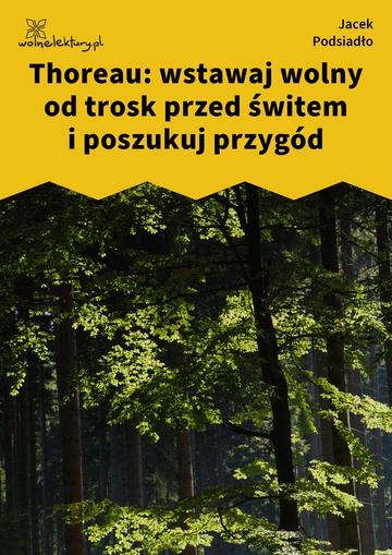 Jacek Podsiadło, Wychwyt Grahama, Thoreau: wstawaj wolny od trosk przed świtem i poszukuj przygód