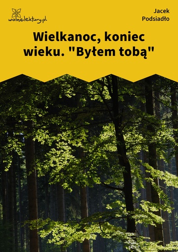 Jacek Podsiadło, Wychwyt Grahama, Wielkanoc, koniec wieku. "Byłem tobą"