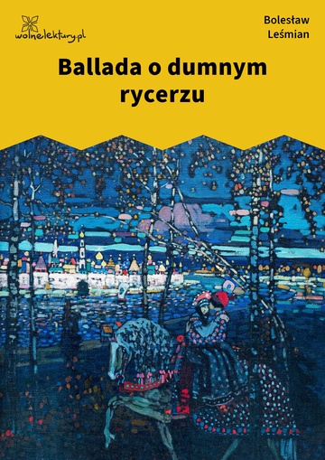 Bolesław Leśmian, Poematy zazdrosne, Ballada o dumnym rycerzu