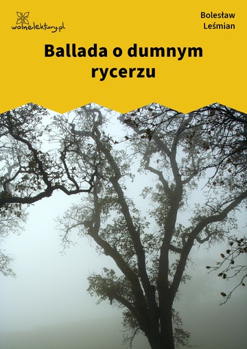 Bolesław Leśmian, Poematy zazdrosne, Ballada o dumnym rycerzu