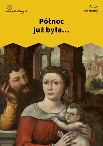 Autor nieznany , Północ już była...