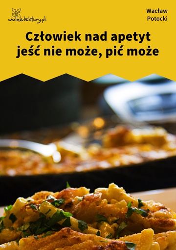 Człowiek nad apetyt jeść nie może, pić może