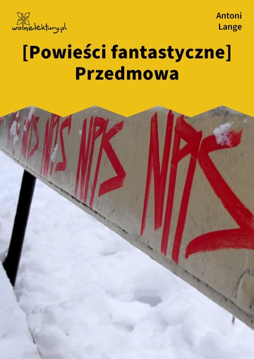 Antoni Lange, Powieści fantastyczne, [Powieści fantastyczne] Przedmowa