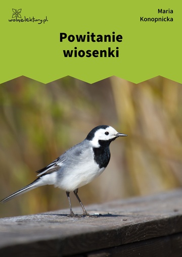 Maria Konopnicka, Poezje dla dzieci do lat 7, część I, Powitanie wiosenki