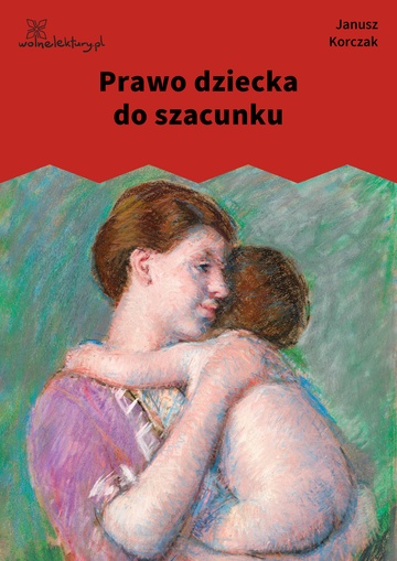 Janusz Korczak, Prawo dziecka do szacunku