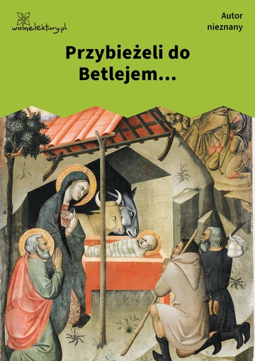 Autor nieznany , Przybieżeli do Betlejem...