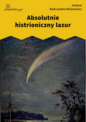 Justyna Radczyńska-Misiurewicz, Kometa zawraca, Absolutnie histrioniczny lazur