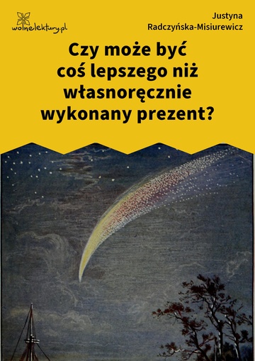 Justyna Radczyńska-Misiurewicz, Kometa zawraca, Czy może być coś lepszego niż własnoręcznie wykonany prezent?