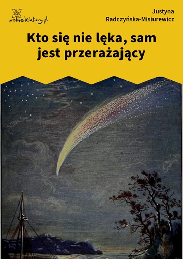 Justyna Radczyńska-Misiurewicz, Kometa zawraca, Kto się nie lęka, sam jest przerażający