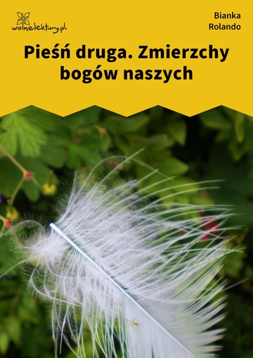 Bianka Rolando, Biała książka, Piekło, Pieśń druga. Zmierzchy bogów naszych