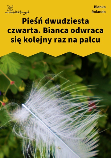 Bianka Rolando, Biała książka, Czyściec, Pieśń dwudziesta czwarta. Bianca odwraca się kolejny raz na palcu