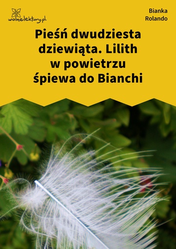 Bianka Rolando, Biała książka, Czyściec, Pieśń dwudziesta dziewiąta. Lilith w powietrzu śpiewa do Bianchi