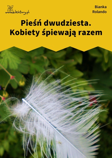 Bianka Rolando, Biała książka, Niebo, Pieśń dwudziesta. Kobiety śpiewają razem