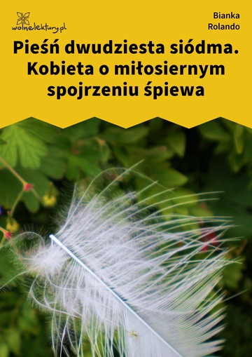 Bianka Rolando, Biała książka, Niebo, Pieśń dwudziesta siódma. Kobieta o miłosiernym spojrzeniu śpiewa