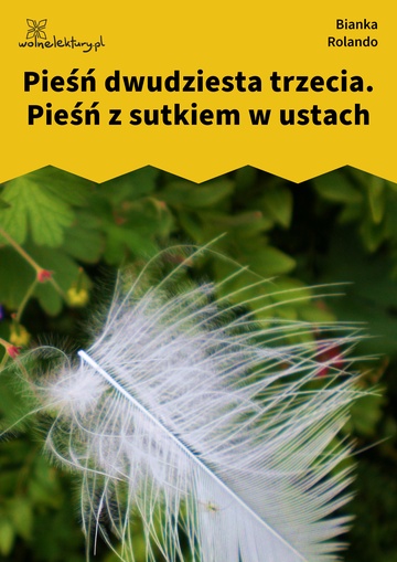 Bianka Rolando, Biała książka, Czyściec, Pieśń dwudziesta trzecia. Pieśń z sutkiem w ustach