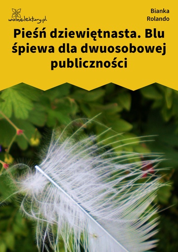 Bianka Rolando, Biała książka, Niebo, Pieśń dziewiętnasta. Blu śpiewa dla dwuosobowej publiczności