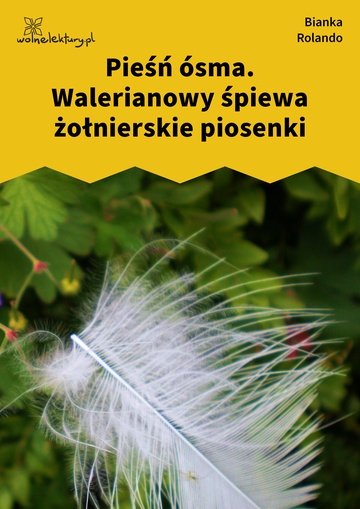 Bianka Rolando, Biała książka, Czyściec, Pieśń ósma. Walerianowy śpiewa żołnierskie piosenki