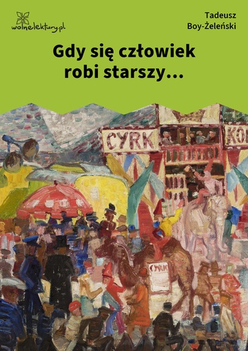 Tadeusz Boy-Żeleński, Słówka (zbiór), Gdy się człowiek robi starszy...