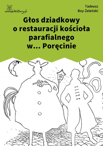 Tadeusz Boy-Żeleński, Słówka (zbiór), Piosenki ,,Zielonego Balonika", Głos dziadkowy o restauracji kościoła parafialnego w... Poręcinie