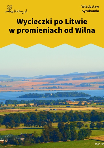 Władysław Syrokomla, Wycieczki po Litwie w promieniach od Wilna