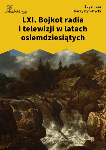 Eugeniusz Tkaczyszyn-Dycki, Kamień pełen pokarmu, Młodzieniec o wzorowych obyczajach, LXI. Bojkot radia i telewizji w latach osiemdziesiątych