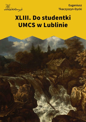 Eugeniusz Tkaczyszyn-Dycki, Kamień pełen pokarmu, Peregrynarz, XLIII. Do studentki UMCS w Lublinie