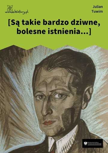 [Są takie bardzo dziwne, bolesne istnienia...]