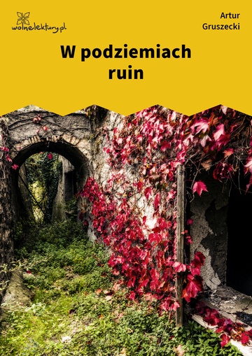 Artur Gruszecki, W podziemiach ruin