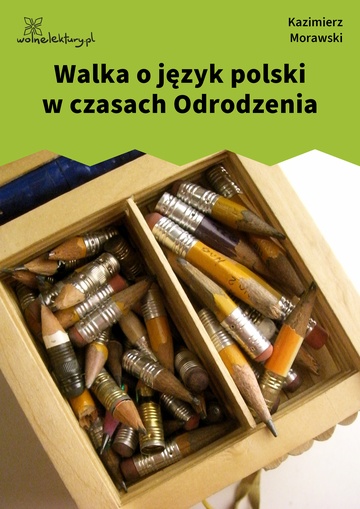 Kazimierz Morawski, Walka o język polski w czasach Odrodzenia