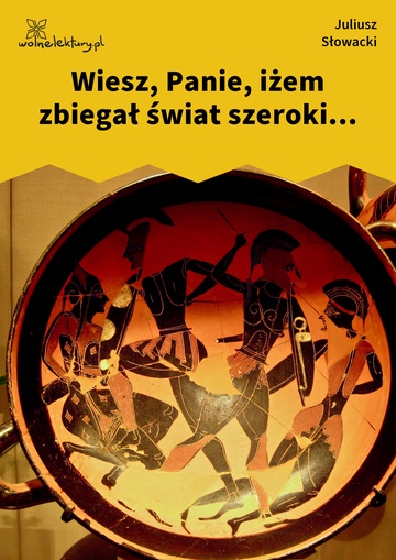 Wiesz, Panie, iżem zbiegał świat szeroki...