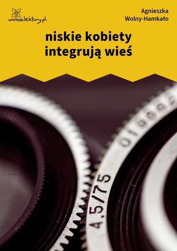 Agnieszka Wolny-Hamkało, Nikon i Leica, niskie kobiety integrują wieś