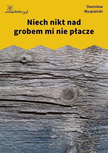 Niech nikt nad grobem mi nie płacze