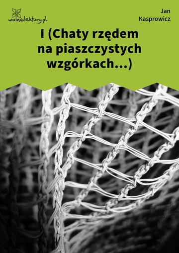 I (Chaty rzędem na piaszczystych wzgórkach...)