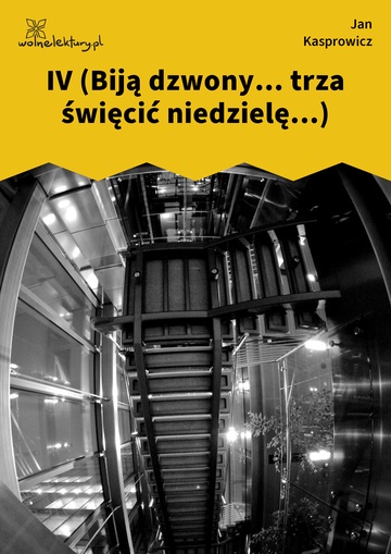 Jan Kasprowicz, Z chałupy, IV (Biją dzwony... trza święcić niedzielę...)