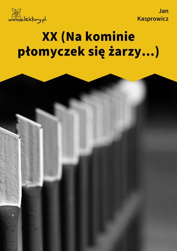 XX (Na kominie płomyczek się żarzy...)