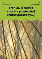 Jan Kochanowski – Tren XI. (Fraszka cnota! - powiedział Brutus porażony...)