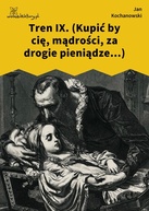 Jan Kochanowski – Tren IX. (Kupić by cię, mądrości, za drogie pieniądze...)