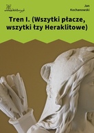 Jan Kochanowski – Tren I. (Wszytki płacze, wszytki łzy Heraklitowe)